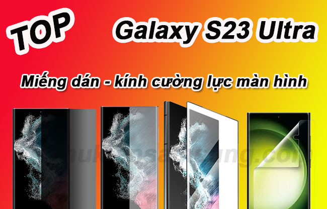 Top Miếng Dán Kính Cường Lực Màn Hình Galaxy S23 Ultra Tốt